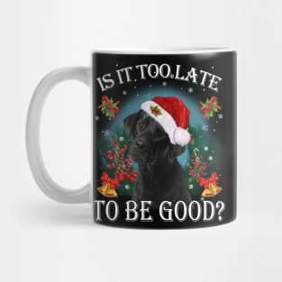 Santa Black Labrador Christmas Is It Too Late To Be Good Mug